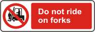 Do not ride on forks