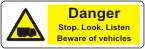 Danger Stop, look listen Beware of vehicles
