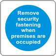 Remove security fastening when premises are occupied